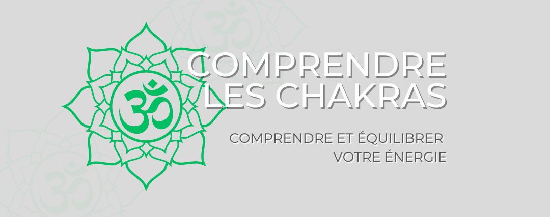 Les chakras : un guide complet pour comprendre et équilibrer votre énergie